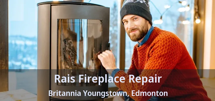 Rais Fireplace Repair Britannia Youngstown, Edmonton - AB Rais Fireplace Repair Britannia Youngstown, Edmonton - AB