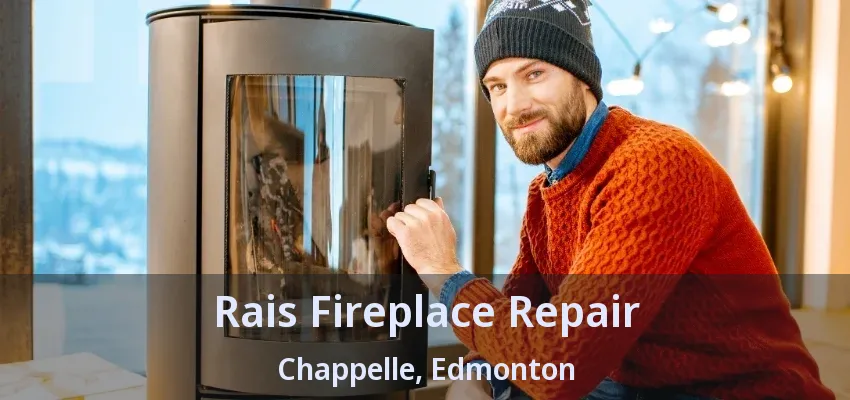 Rais Fireplace Repair Chappelle, Edmonton - AB Rais Fireplace Repair Chappelle, Edmonton - AB
