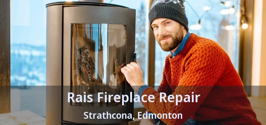 Rais Fireplace Repair Strathcona, Edmonton - AB Rais Fireplace Repair Strathcona, Edmonton - AB
