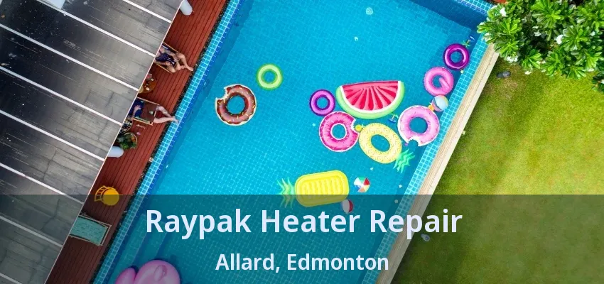 Raypak Heater Repair Allard, Edmonton - AB Raypak Heater Repair Allard, Edmonton - AB