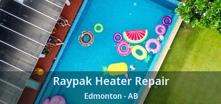 Raypak Heater Repair Edmonton - AB