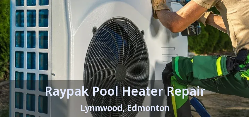 Raypak Pool Heater Repair Lynnwood, Edmonton - AB