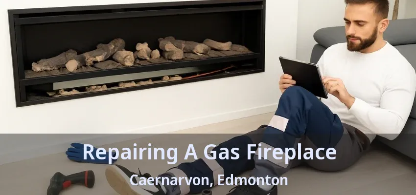 Repairing A Gas Fireplace Caernarvon, Edmonton - AB Repairing A Gas Fireplace Caernarvon, Edmonton - AB