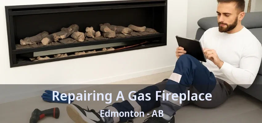 Repairing A Gas Fireplace Edmonton - AB Repairing A Gas Fireplace Edmonton - AB
