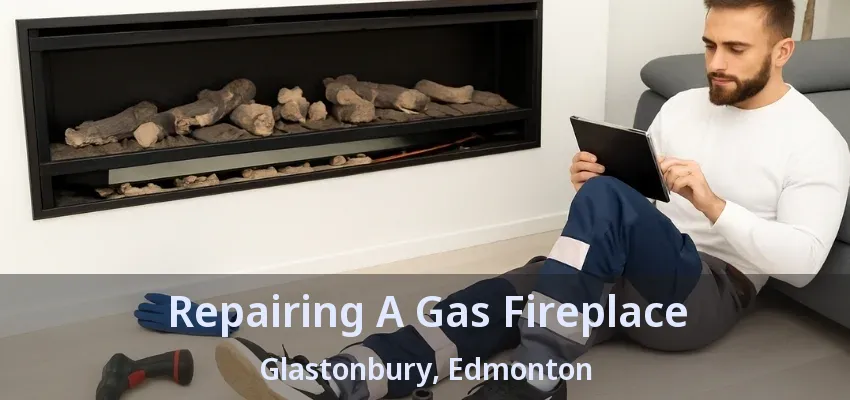 Repairing A Gas Fireplace Glastonbury, Edmonton - AB Repairing A Gas Fireplace Glastonbury, Edmonton - AB