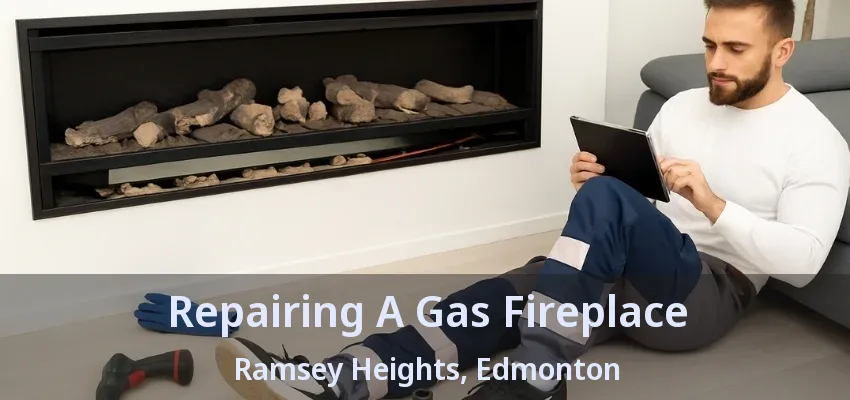 Repairing A Gas Fireplace Ramsey Heights, Edmonton - AB Repairing A Gas Fireplace Ramsey Heights, Edmonton - AB