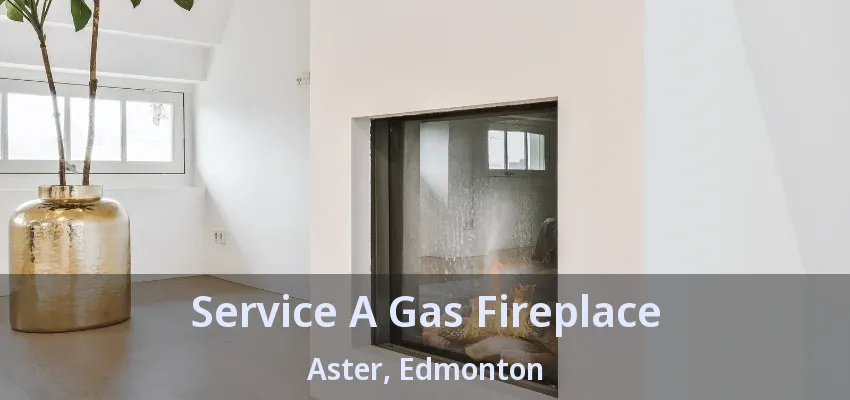 Service A Gas Fireplace Aster, Edmonton - AB