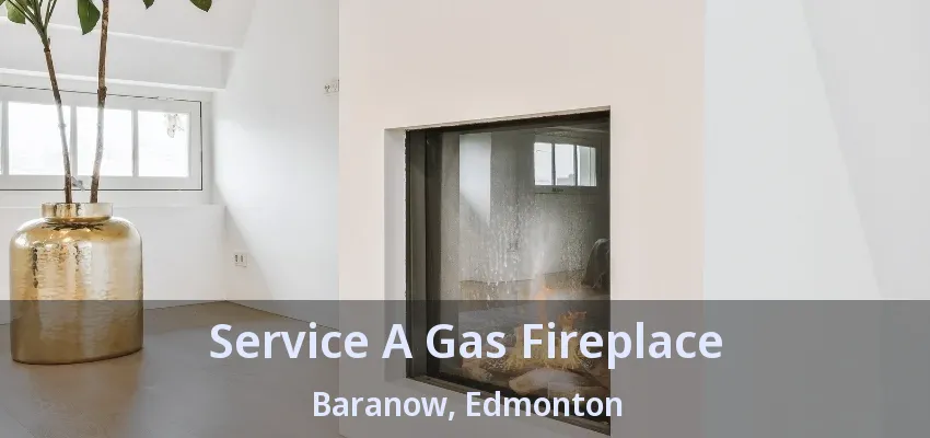 Service A Gas Fireplace Baranow, Edmonton - AB Service A Gas Fireplace Baranow, Edmonton - AB