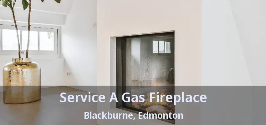 Service A Gas Fireplace Blackburne, Edmonton - AB Service A Gas Fireplace Blackburne, Edmonton - AB