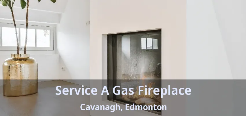 Service A Gas Fireplace Cavanagh, Edmonton - AB Service A Gas Fireplace Cavanagh, Edmonton - AB