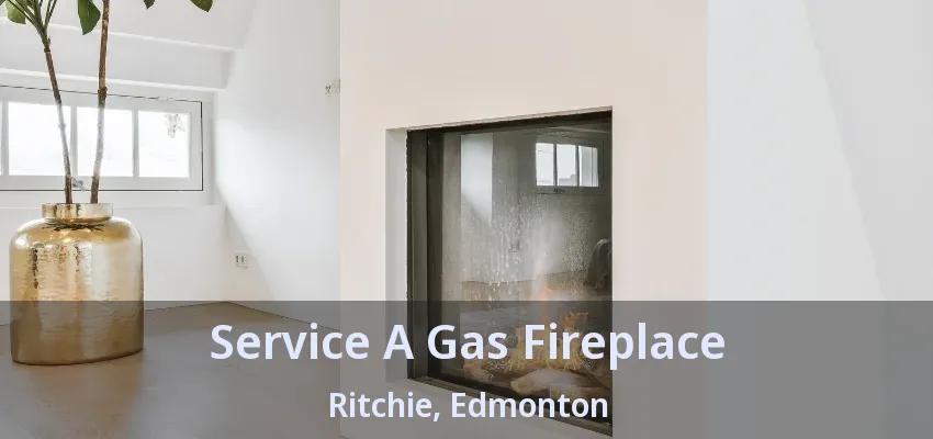 Service A Gas Fireplace Ritchie, Edmonton - AB Service A Gas Fireplace Ritchie, Edmonton - AB