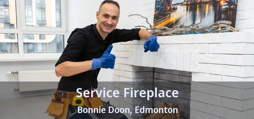 Service Fireplace Bonnie Doon, Edmonton - AB Service Fireplace Bonnie Doon, Edmonton - AB