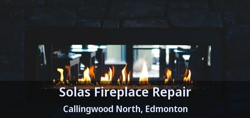 Solas Fireplace Repair Callingwood North, Edmonton - AB
