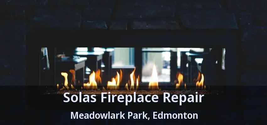 Solas Fireplace Repair Meadowlark Park, Edmonton - AB