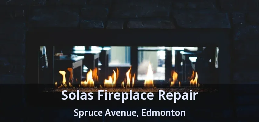 Solas Fireplace Repair Spruce Avenue, Edmonton - AB