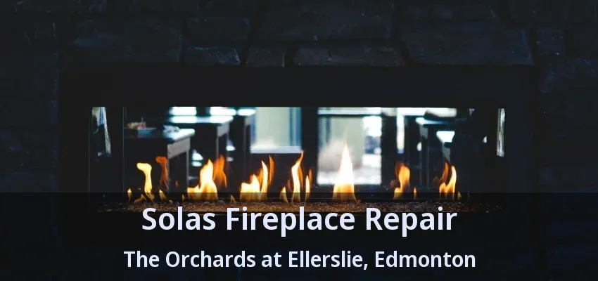 Solas Fireplace Repair The Orchards at Ellerslie, Edmonton - AB Solas Fireplace Repair The Orchards at Ellerslie, Edmonton - AB