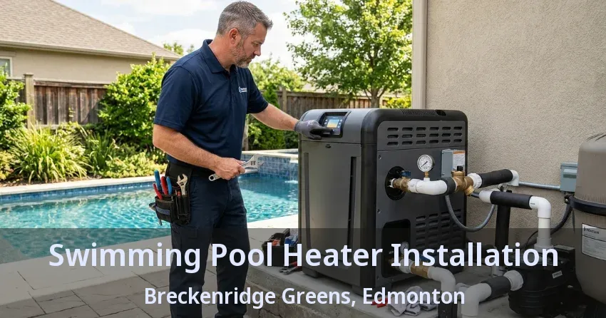 Swimming Pool Heater Installation Breckenridge Greens, Edmonton - AB