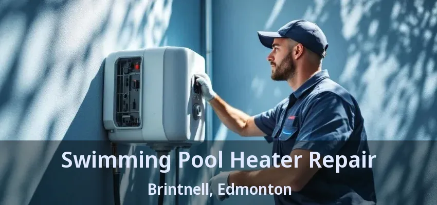 Swimming Pool Heater Repair Brintnell, Edmonton - AB