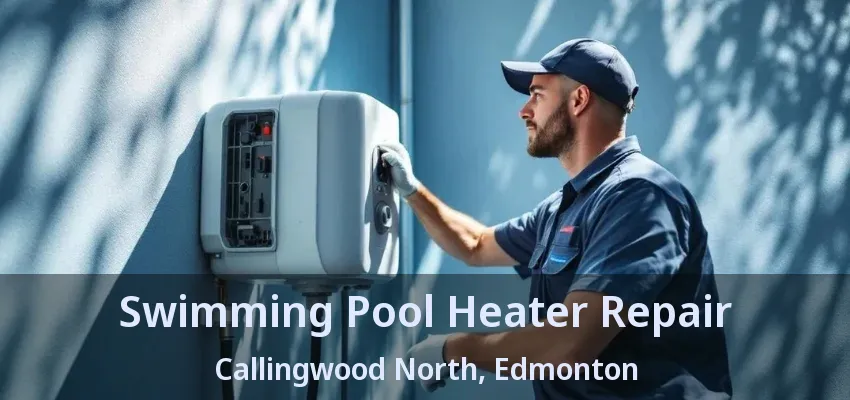 Swimming Pool Heater Repair Callingwood North, Edmonton - AB Swimming Pool Heater Repair Callingwood North, Edmonton - AB