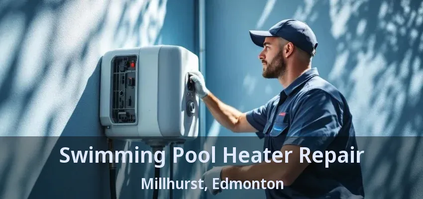 Swimming Pool Heater Repair Millhurst, Edmonton - AB Swimming Pool Heater Repair Millhurst, Edmonton - AB
