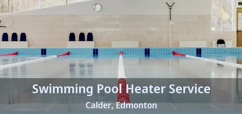 Swimming Pool Heater Service Calder, Edmonton - AB Swimming Pool Heater Service Calder, Edmonton - AB
