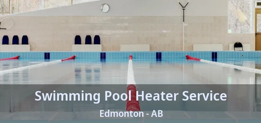 Swimming Pool Heater Service Edmonton - AB Swimming Pool Heater Service Edmonton - AB