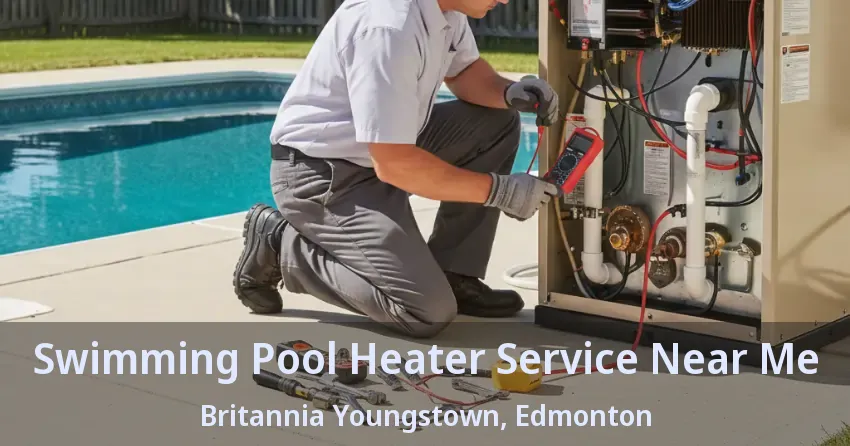 Swimming Pool Heater Service Near Me Britannia Youngstown, Edmonton - AB