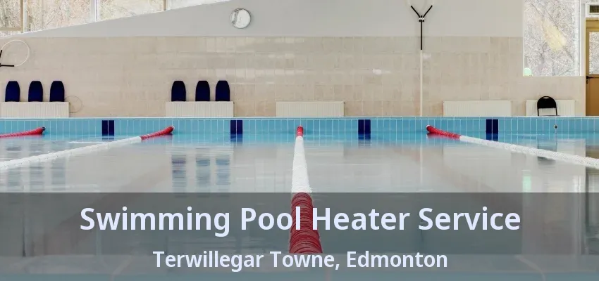 Swimming Pool Heater Service Terwillegar Towne, Edmonton - AB Swimming Pool Heater Service Terwillegar Towne, Edmonton - AB