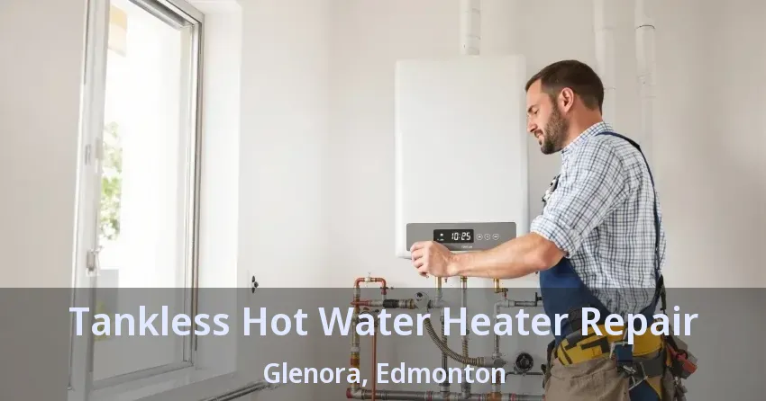 Tankless Hot Water Heater Repair Glenora, Edmonton - AB