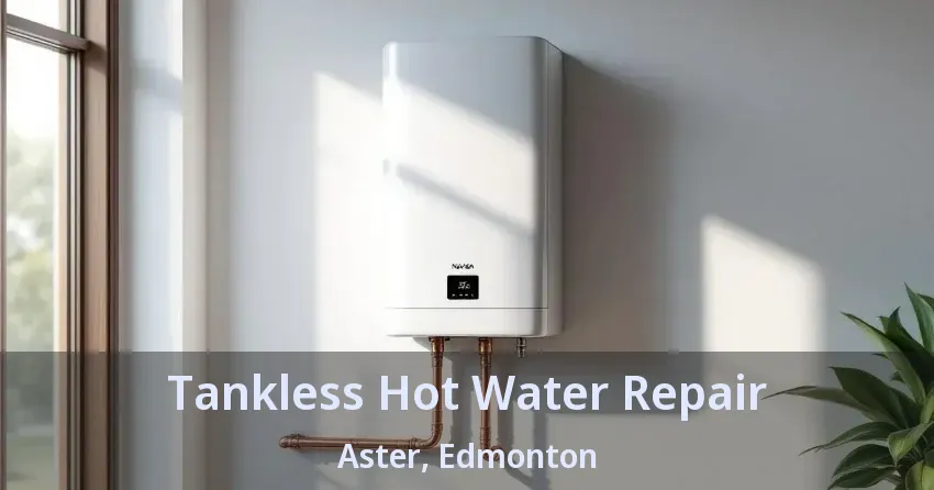 Tankless Hot Water Repair Aster, Edmonton - AB Tankless Hot Water Repair Aster, Edmonton - AB