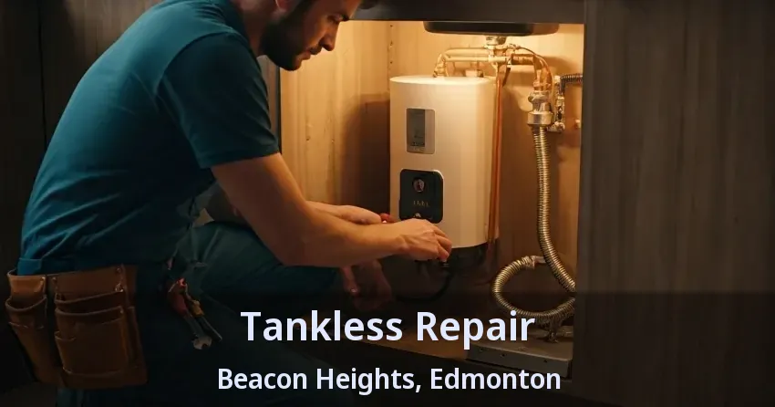 Tankless Repair Beacon Heights, Edmonton - AB