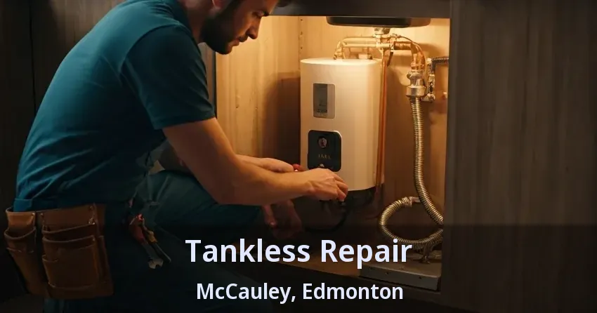 Tankless Repair McCauley, Edmonton - AB