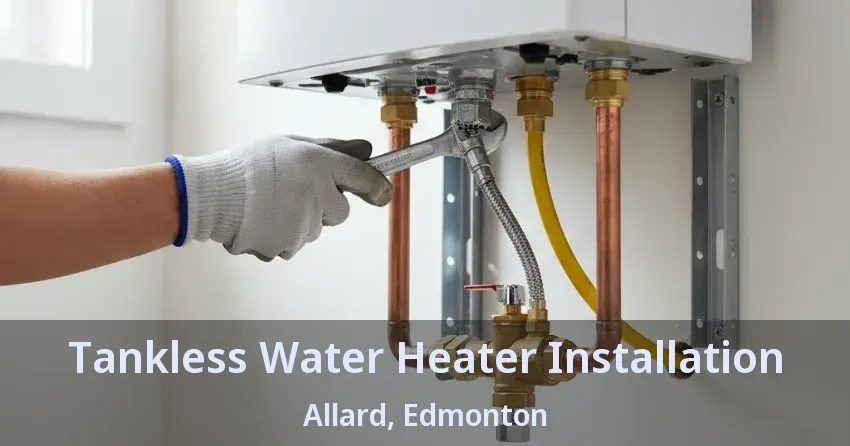 Tankless Water Heater Installation Allard, Edmonton - AB