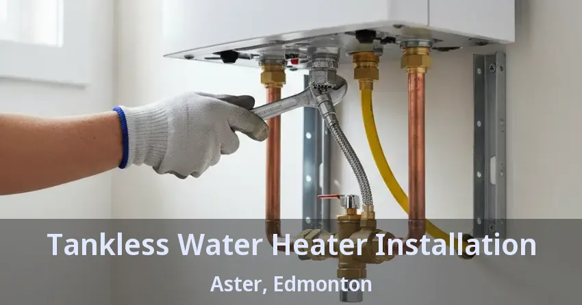 Tankless Water Heater Installation Aster, Edmonton - AB Tankless Water Heater Installation Aster, Edmonton - AB