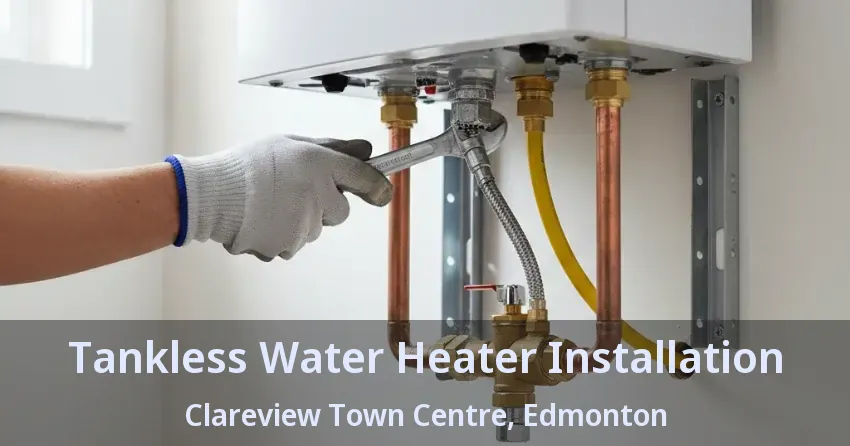 Tankless Water Heater Installation Clareview Town Centre, Edmonton - AB Tankless Water Heater Installation Clareview Town Centre, Edmonton - AB