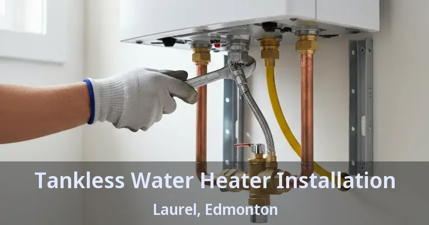 Tankless Water Heater Installation Laurel, Edmonton - AB Tankless Water Heater Installation Laurel, Edmonton - AB