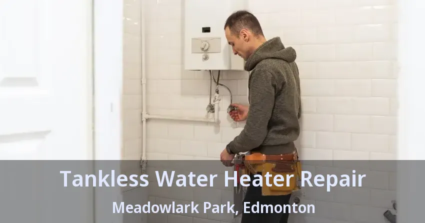 Tankless Water Heater Repair Meadowlark Park, Edmonton - AB Tankless Water Heater Repair Meadowlark Park, Edmonton - AB