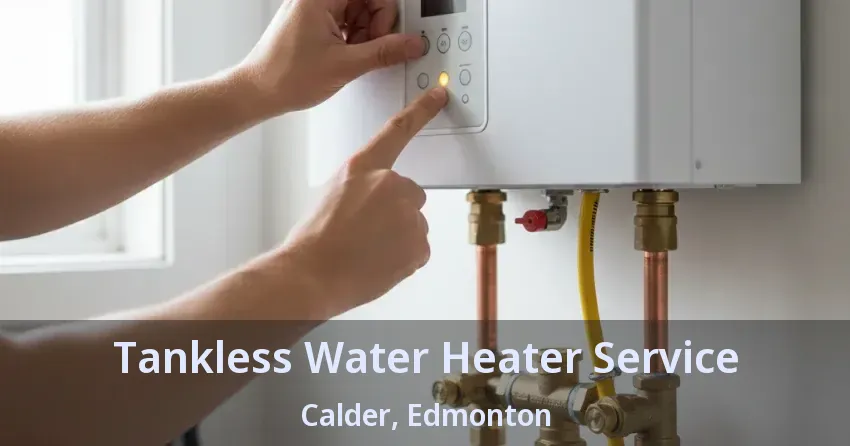 Tankless Water Heater Service Calder, Edmonton - AB Tankless Water Heater Service Calder, Edmonton - AB