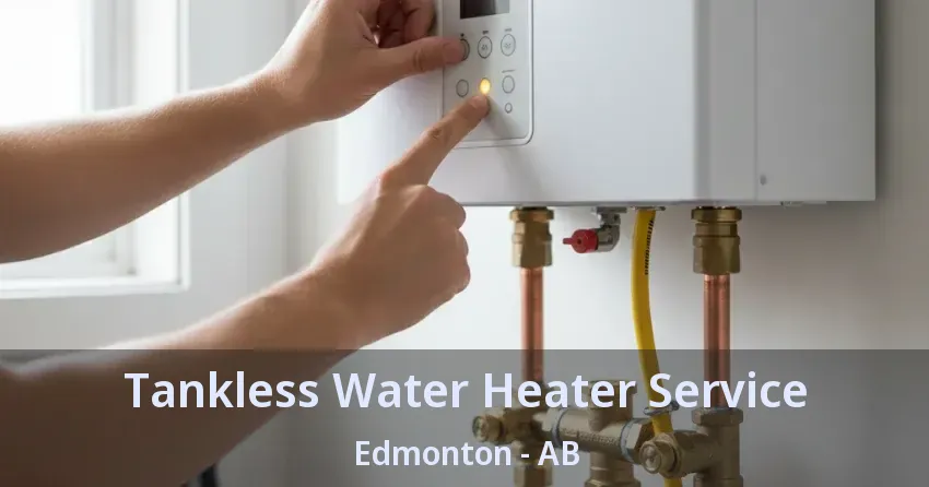 Tankless Water Heater Service Edmonton - AB Tankless Water Heater Service Edmonton - AB