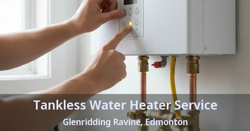 Tankless Water Heater Service Glenridding Ravine, Edmonton - AB Tankless Water Heater Service Glenridding Ravine, Edmonton - AB