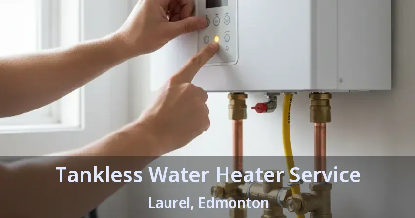 Tankless Water Heater Service Laurel, Edmonton - AB
