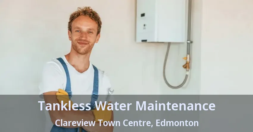 Tankless Water Maintenance Clareview Town Centre, Edmonton - AB