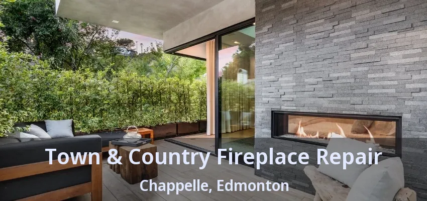 Town & Country Fireplace Repair Chappelle, Edmonton - AB Town & Country Fireplace Repair Chappelle, Edmonton - AB
