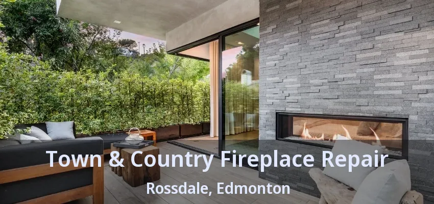 Town & Country Fireplace Repair Rossdale, Edmonton - AB Town & Country Fireplace Repair Rossdale, Edmonton - AB