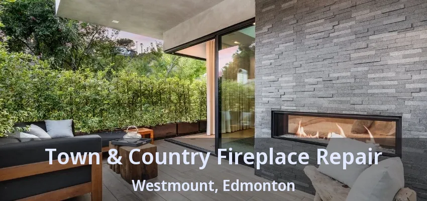 Town & Country Fireplace Repair Westmount, Edmonton - AB Town & Country Fireplace Repair Westmount, Edmonton - AB