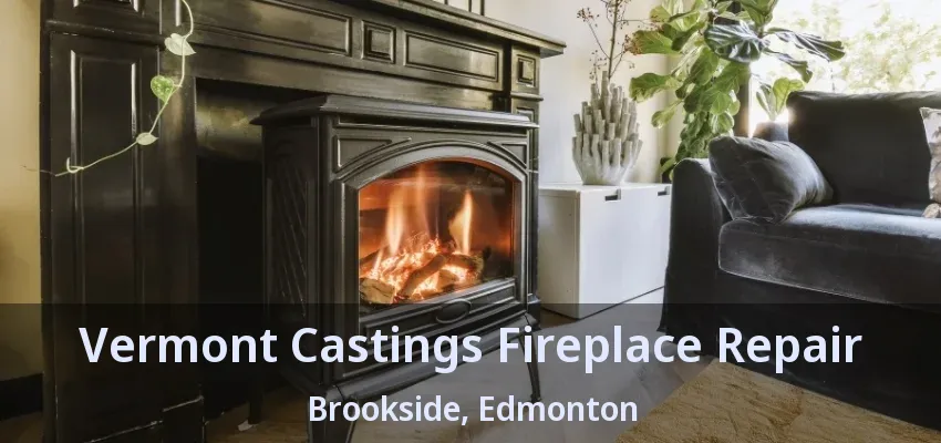 Vermont Castings Fireplace Repair Brookside, Edmonton - AB Vermont Castings Fireplace Repair Brookside, Edmonton - AB