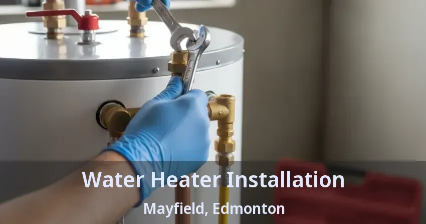 Water Heater Installation Mayfield, Edmonton - AB Water Heater Installation Mayfield, Edmonton - AB