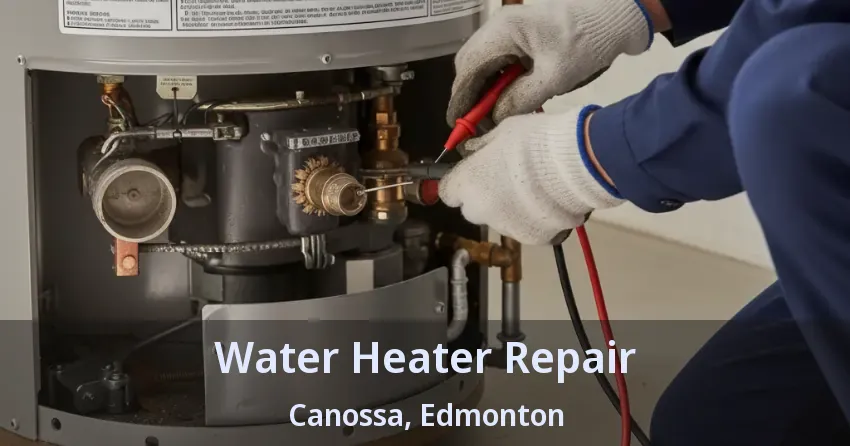 Water Heater Repair Canossa, Edmonton - AB Water Heater Repair Canossa, Edmonton - AB