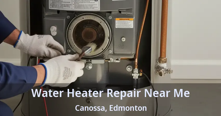 Water Heater Repair Near Me Canossa, Edmonton - AB Water Heater Repair Near Me Canossa, Edmonton - AB
