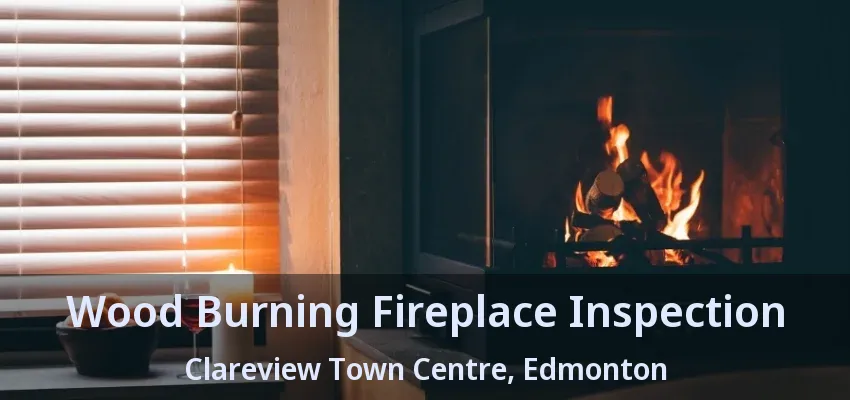 Wood Burning Fireplace Inspection Clareview Town Centre, Edmonton - AB